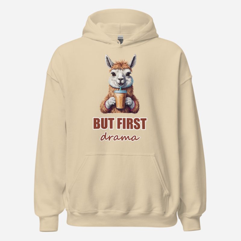 Al Drama Llama But First Drama Coffee Hoodie Sand